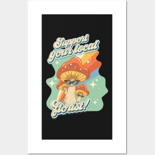 Groovy funny mushrooms psychedelic sarcastic quote Support your local florist Posters and Art